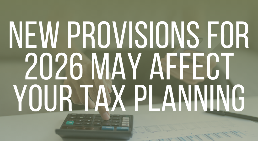 New provisions for 2026 may affect your tax planning