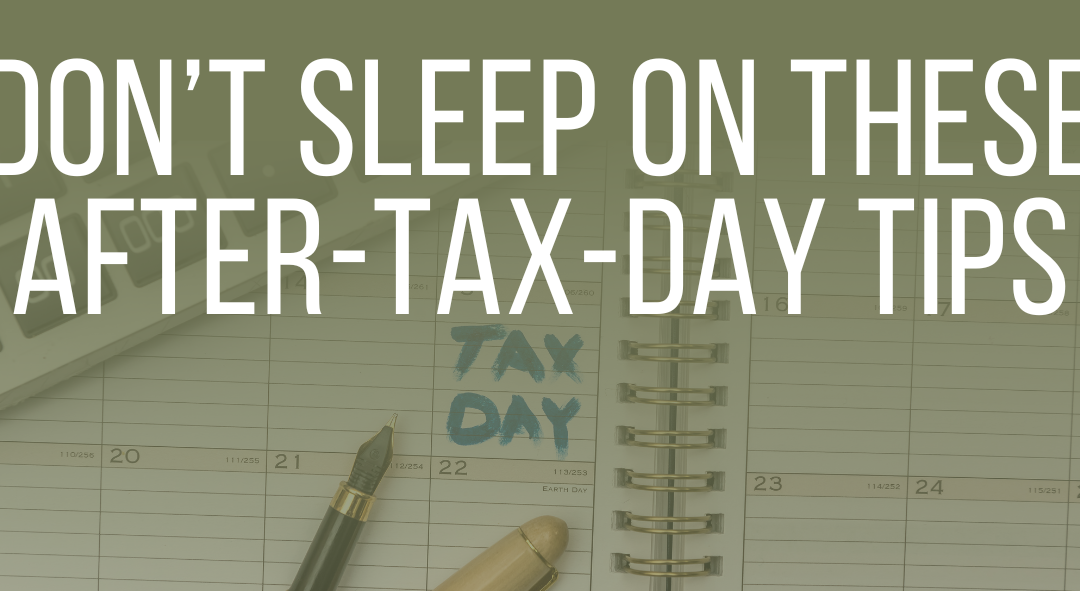 Don’t sleep on these after-tax-day tips