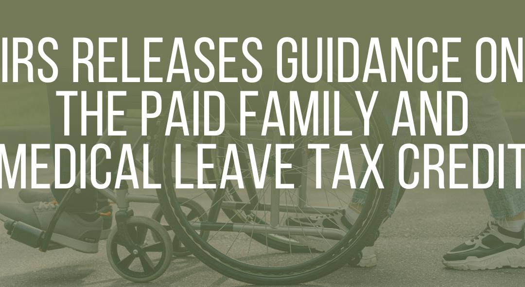 IRS releases guidance on the paid family and medical leave tax credit