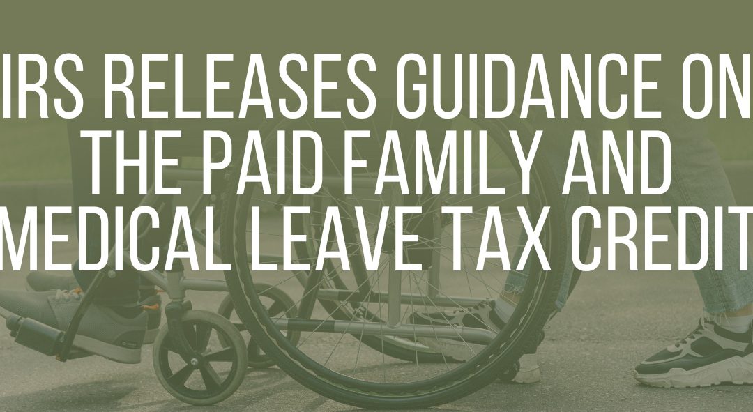 IRS releases guidance on the paid family and medical leave tax credit