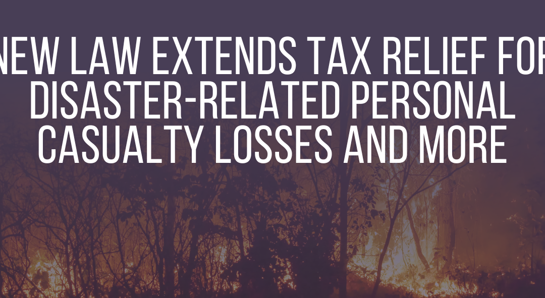 New law extends tax relief for disaster-related personal casualty losses and more