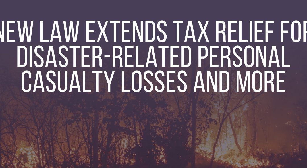 New law extends tax relief for disaster-related personal casualty losses and more