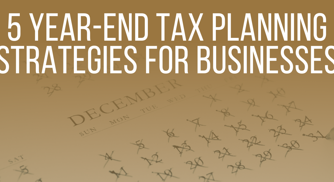 5 year-end tax planning strategies for businesses