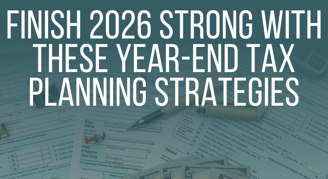 Finish 2026 strong with these year-end tax planning strategies